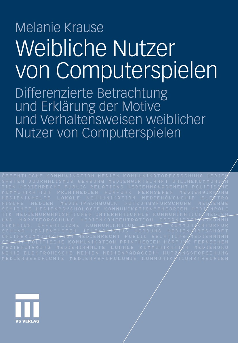 Titlebook: Weibliche Nutzer von Computerspielen; Differenzierte Betra Melanie Krause Book 2010 VS Verlag für Sozialwissenschaften | Springer Fachmedie Titlebook: Weibliche Nutzer von Computerspielen; Differenzierte Betra Melanie Krause Book 2010 VS Verlag für Sozialwissenschaften | Springer Fachmedie