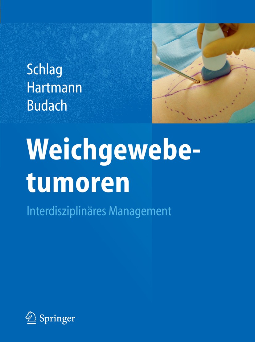 Titlebook: Weichgewebetumoren; Interdisziplinäres M Peter M. Schlag,Jörg T. Hartmann,Volker Budach Book 2011 Der/die Herausgeber bzw. der/die Autor(en Titlebook: Weichgewebetumoren; Interdisziplinäres M Peter M. Schlag,Jörg T. Hartmann,Volker Budach Book 2011 Der/die Herausgeber bzw. der/die Autor(en
