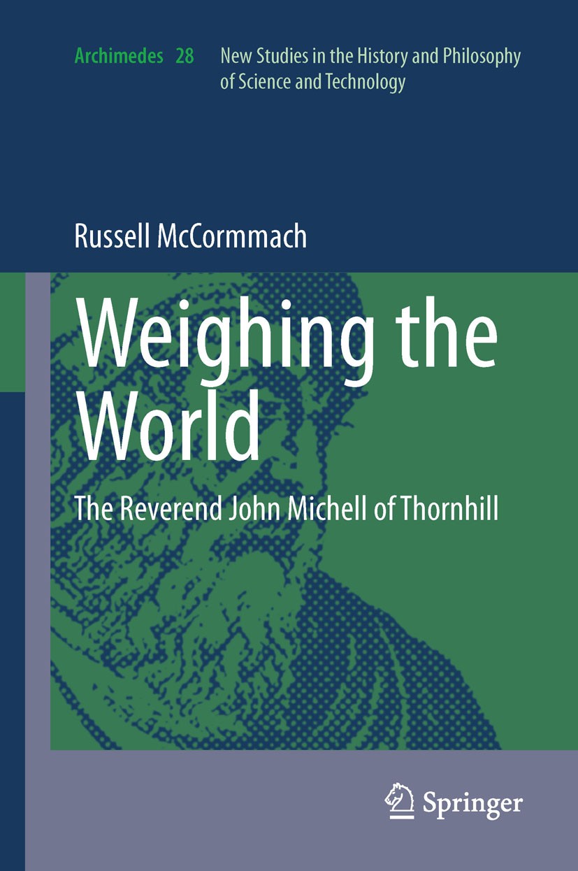 Titlebook: Weighing the World; The Reverend John Mi Russell McCormmach Book 2012 Springer Science+Business Media B.V. 2012 Geological strata.Natural p Titlebook: Weighing the World; The Reverend John Mi Russell McCormmach Book 2012 Springer Science+Business Media B.V. 2012 Geological strata.Natural p