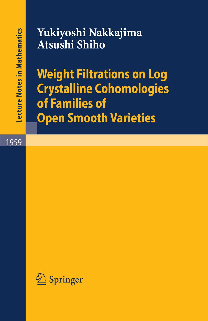 Titlebook: Weight Filtrations on Log Crystalline Cohomologies of Families of Open Smooth Varieties; Yukiyoshi Nakkajima,Atsushi Shiho Book 2008 Sprin Titlebook: Weight Filtrations on Log Crystalline Cohomologies of Families of Open Smooth Varieties; Yukiyoshi Nakkajima,Atsushi Shiho Book 2008 Sprin