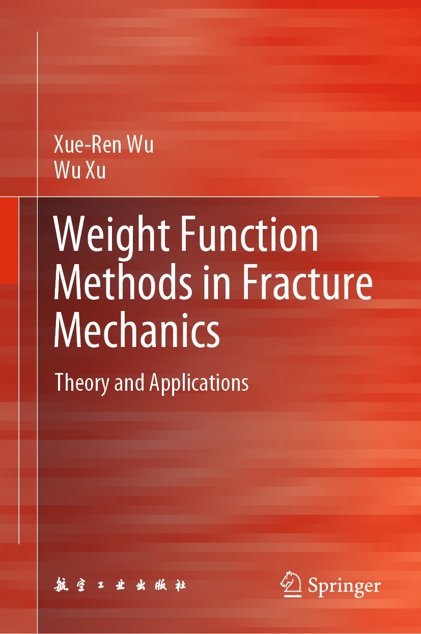 Titlebook: Weight Function Methods in Fracture Mechanics; Theory and Applicati Xue-Ren Wu,Wu Xu Book 2022 China Aviation Publishing & Media Co., Ltd. Titlebook: Weight Function Methods in Fracture Mechanics; Theory and Applicati Xue-Ren Wu,Wu Xu Book 2022 China Aviation Publishing & Media Co., Ltd.