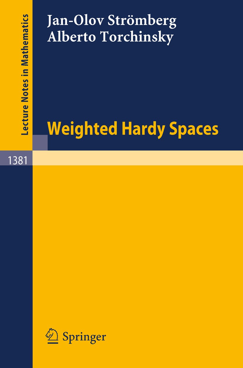 Titlebook: Weighted Hardy Spaces; Jan-Olov Strömberg,Alberto Torchinsky Book 1989 Springer-Verlag Berlin Heidelberg 1989 Maxima.Sharp.Singular integr Titlebook: Weighted Hardy Spaces; Jan-Olov Strömberg,Alberto Torchinsky Book 1989 Springer-Verlag Berlin Heidelberg 1989 Maxima.Sharp.Singular integr