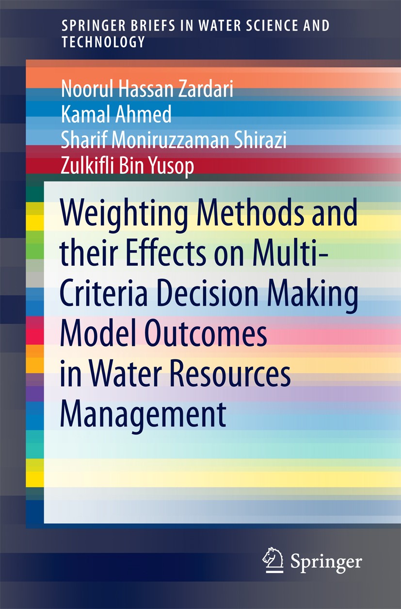 Titlebook: Weighting Methods and their Effects on Multi-Criteria Decision Making Model Outcomes in Water Resour; Noorul Hassan Zardari,Kamal Ahmed,Zu Titlebook: Weighting Methods and their Effects on Multi-Criteria Decision Making Model Outcomes in Water Resour; Noorul Hassan Zardari,Kamal Ahmed,Zu