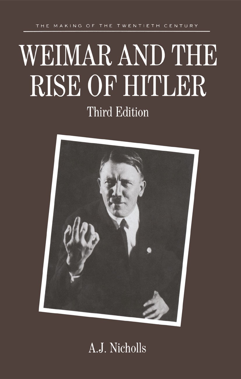 Titlebook: Weimar and the Rise of Hitler; A. J. Nicholls Textbook 1991Latest edition Macmillan Publishers Limited 1991 Adolf Hitler.peace.revolution Titlebook: Weimar and the Rise of Hitler; A. J. Nicholls Textbook 1991Latest edition Macmillan Publishers Limited 1991 Adolf Hitler.peace.revolution
