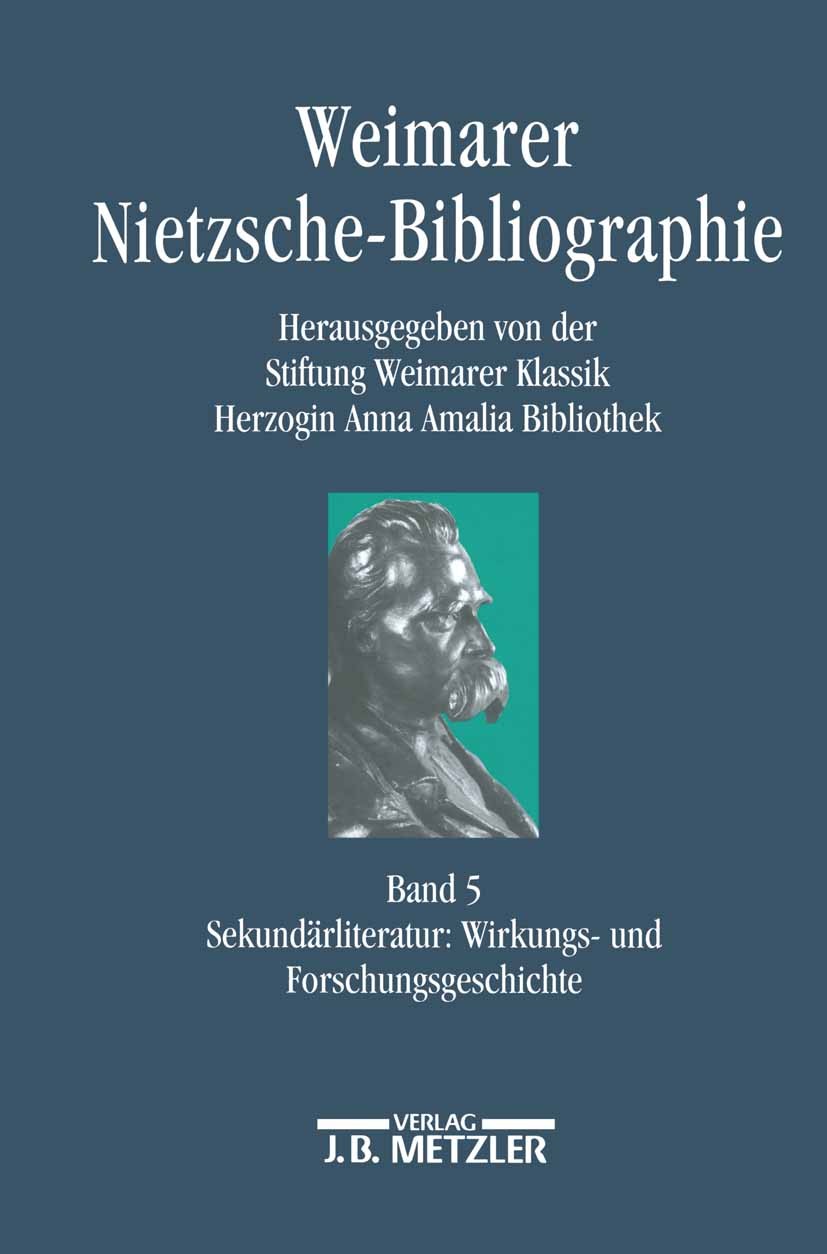 Titlebook: Weimarer Nietzsche-Bibliographie in 5 Bänden; Band 5: Sekundärlite Susanne Jung,Frank Simon-Ritz,Wolfram Wojtecki Book 20021st edition Spri Titlebook: Weimarer Nietzsche-Bibliographie in 5 Bänden; Band 5: Sekundärlite Susanne Jung,Frank Simon-Ritz,Wolfram Wojtecki Book 20021st edition Spri