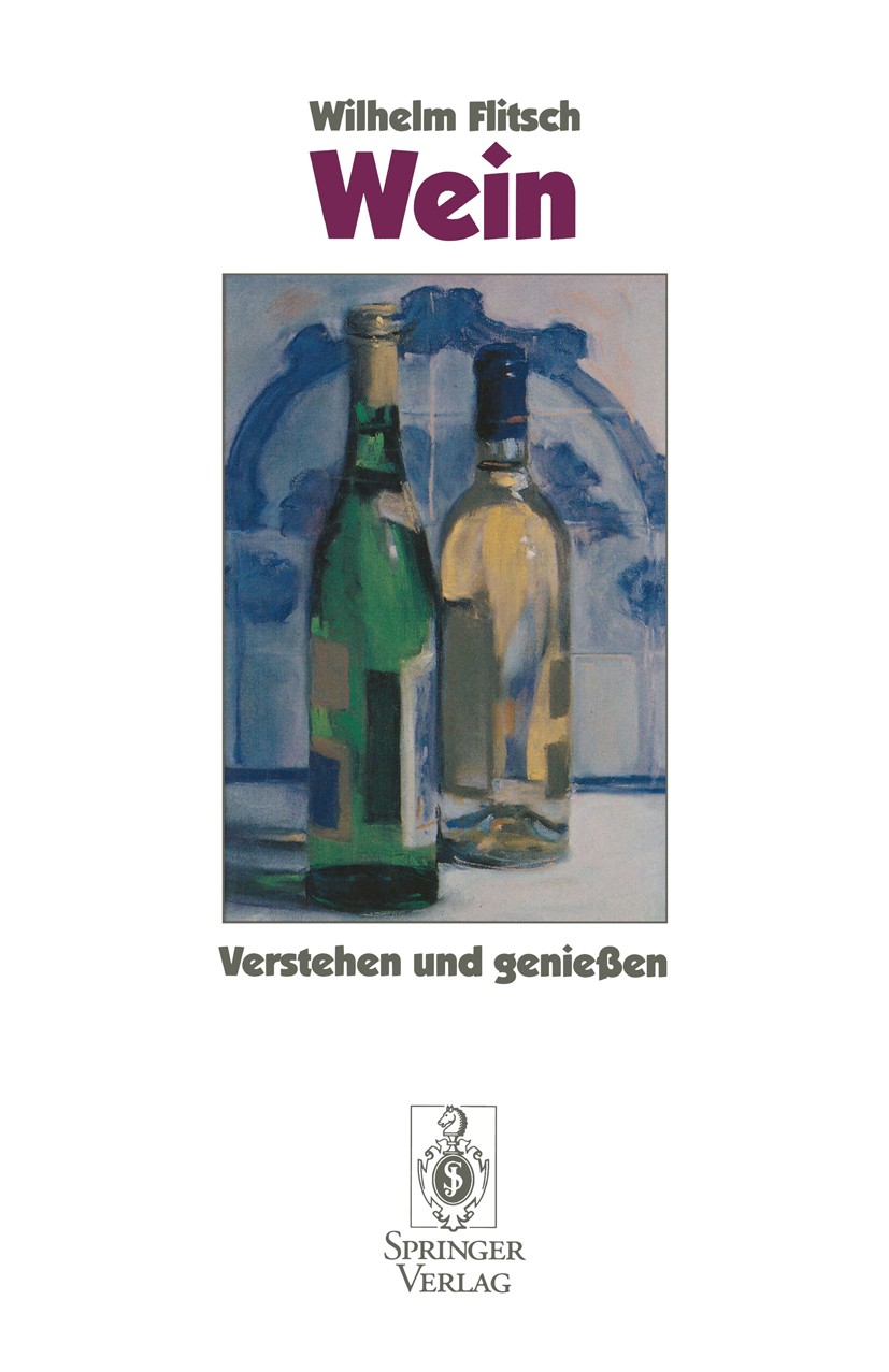 Titlebook: Wein; Verstehen und genieß Wilhelm Flitsch Book 19941st edition Springer-Verlag Berlin Heidelberg 1994 Alkohol.Gärung.Hefe.Wein.Weinbau.Wei Titlebook: Wein; Verstehen und genieß Wilhelm Flitsch Book 19941st edition Springer-Verlag Berlin Heidelberg 1994 Alkohol.Gärung.Hefe.Wein.Weinbau.Wei