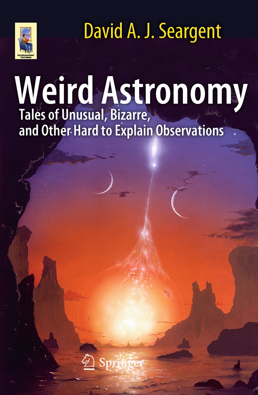 Titlebook: Weird Astronomy; Tales of Unusual, Bi David A.J. Seargent Book 2011 Springer Science+Business Media, LLC 2011 Bad astronomy.Extreme astrono Titlebook: Weird Astronomy; Tales of Unusual, Bi David A.J. Seargent Book 2011 Springer Science+Business Media, LLC 2011 Bad astronomy.Extreme astrono