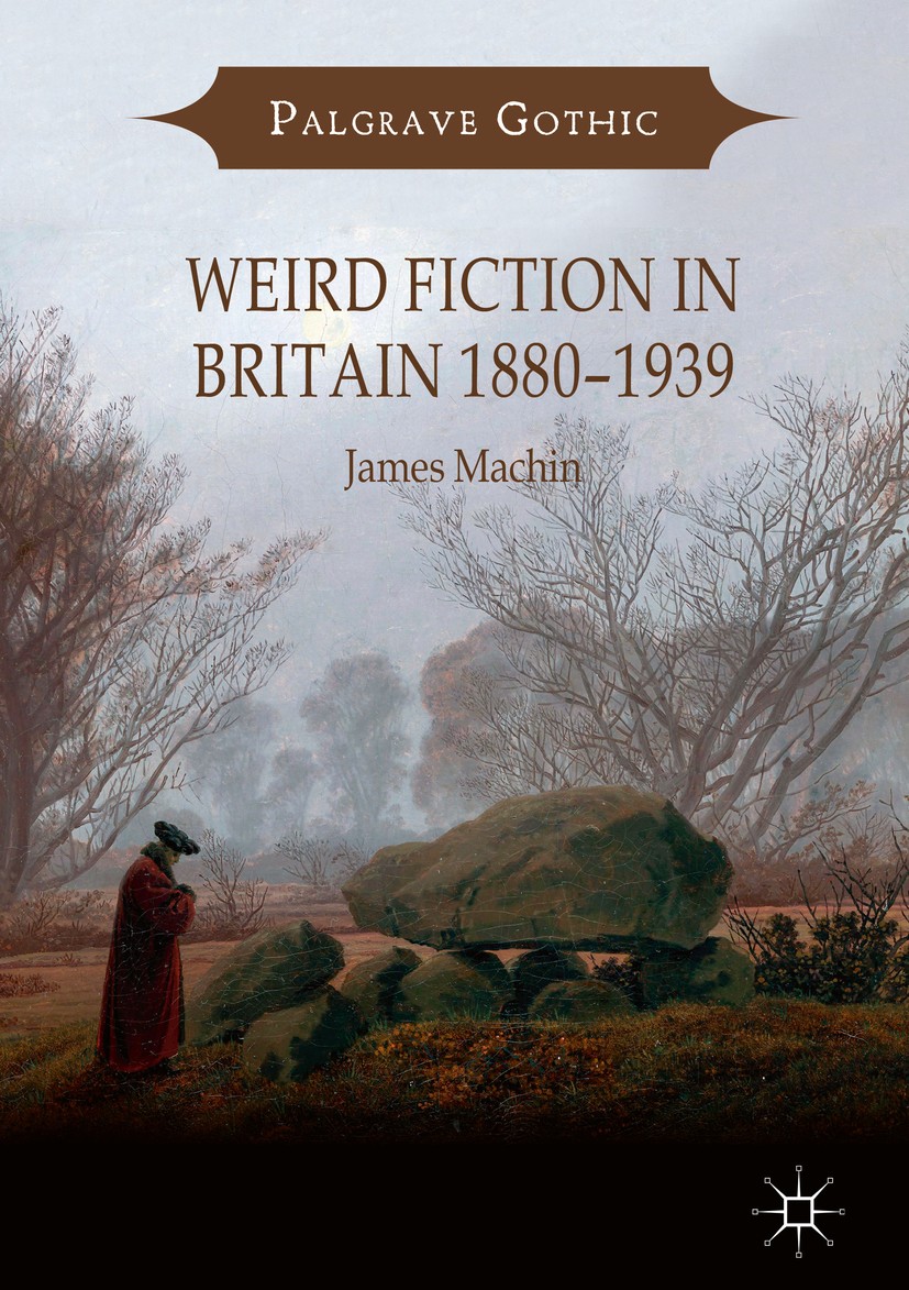 Titlebook: Weird Fiction in Britain 1880–1939; James Machin Book 2018 The Editor(s) (if applicable) and The Author(s) 2018 gothic.horror.Decadence.su Titlebook: Weird Fiction in Britain 1880–1939; James Machin Book 2018 The Editor(s) (if applicable) and The Author(s) 2018 gothic.horror.Decadence.su