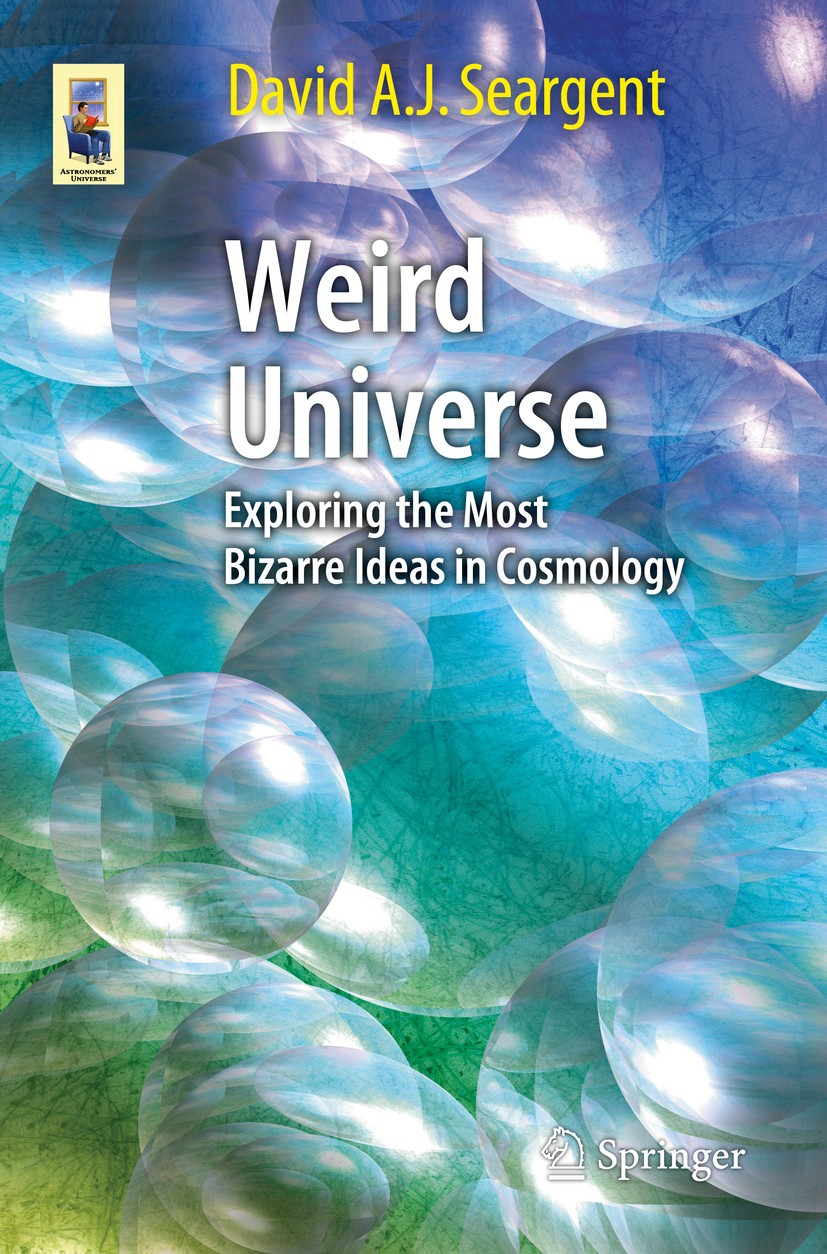 Titlebook: Weird Universe; Exploring the Most B David A. J. Seargent Book 2015 Springer International Publishing Switzerland 2015 Big Bang Explained.C Titlebook: Weird Universe; Exploring the Most B David A. J. Seargent Book 2015 Springer International Publishing Switzerland 2015 Big Bang Explained.C