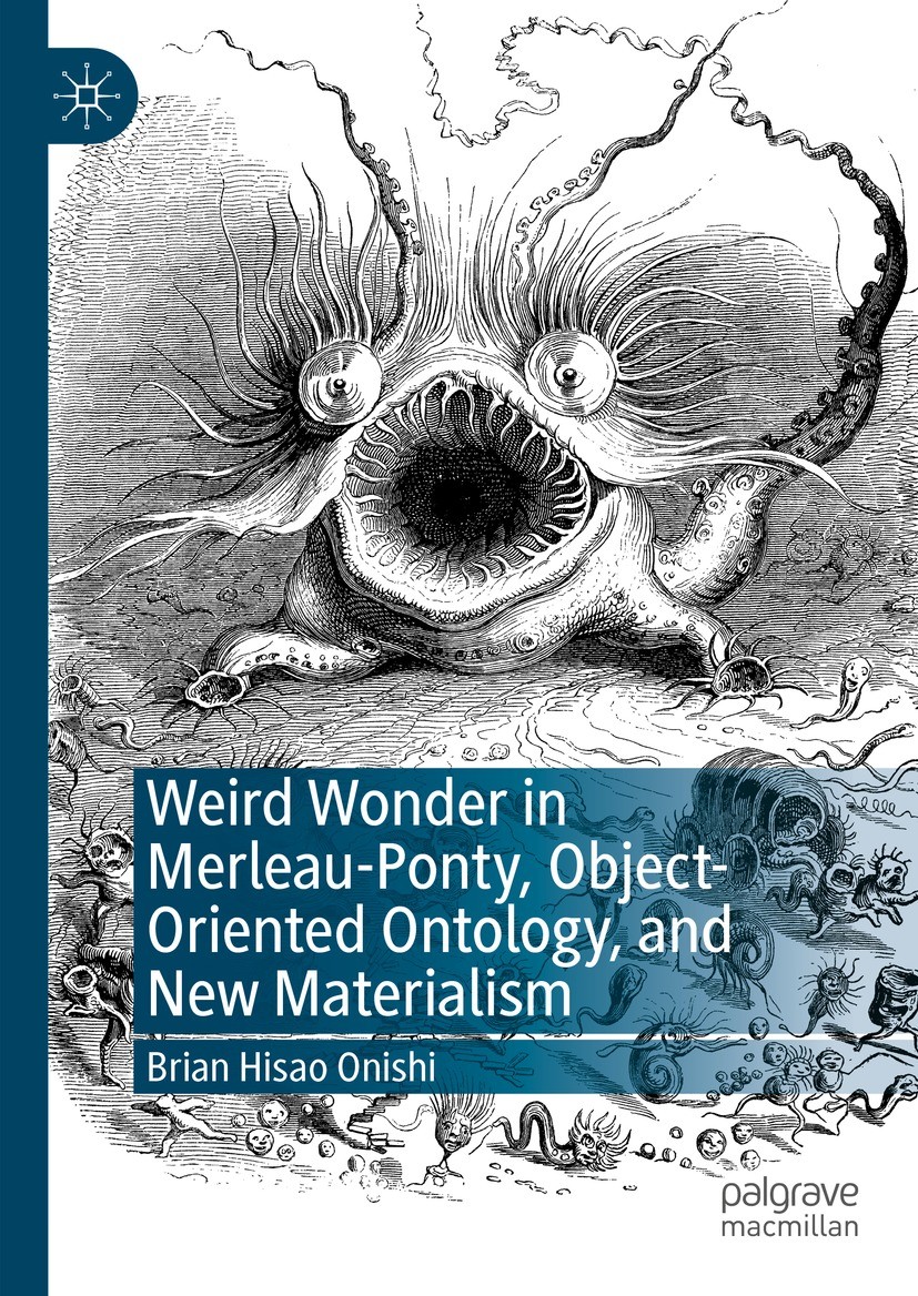 Titlebook: Weird Wonder in Merleau-Ponty, Object-Oriented Ontology, and New Materialism; Brian Hisao Onishi Book 2023 The Editor(s) (if applicable) a Titlebook: Weird Wonder in Merleau-Ponty, Object-Oriented Ontology, and New Materialism; Brian Hisao Onishi Book 2023 The Editor(s) (if applicable) a