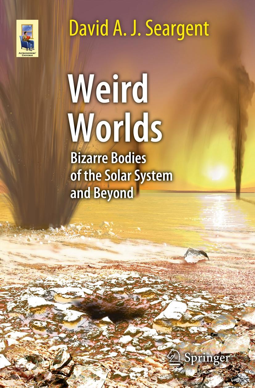 Titlebook: Weird Worlds; Bizarre Bodies of th David A. J. Seargent Book 2013 Springer Science+Business Media New York 2013 Bizarre Planets and Moons.O Titlebook: Weird Worlds; Bizarre Bodies of th David A. J. Seargent Book 2013 Springer Science+Business Media New York 2013 Bizarre Planets and Moons.O