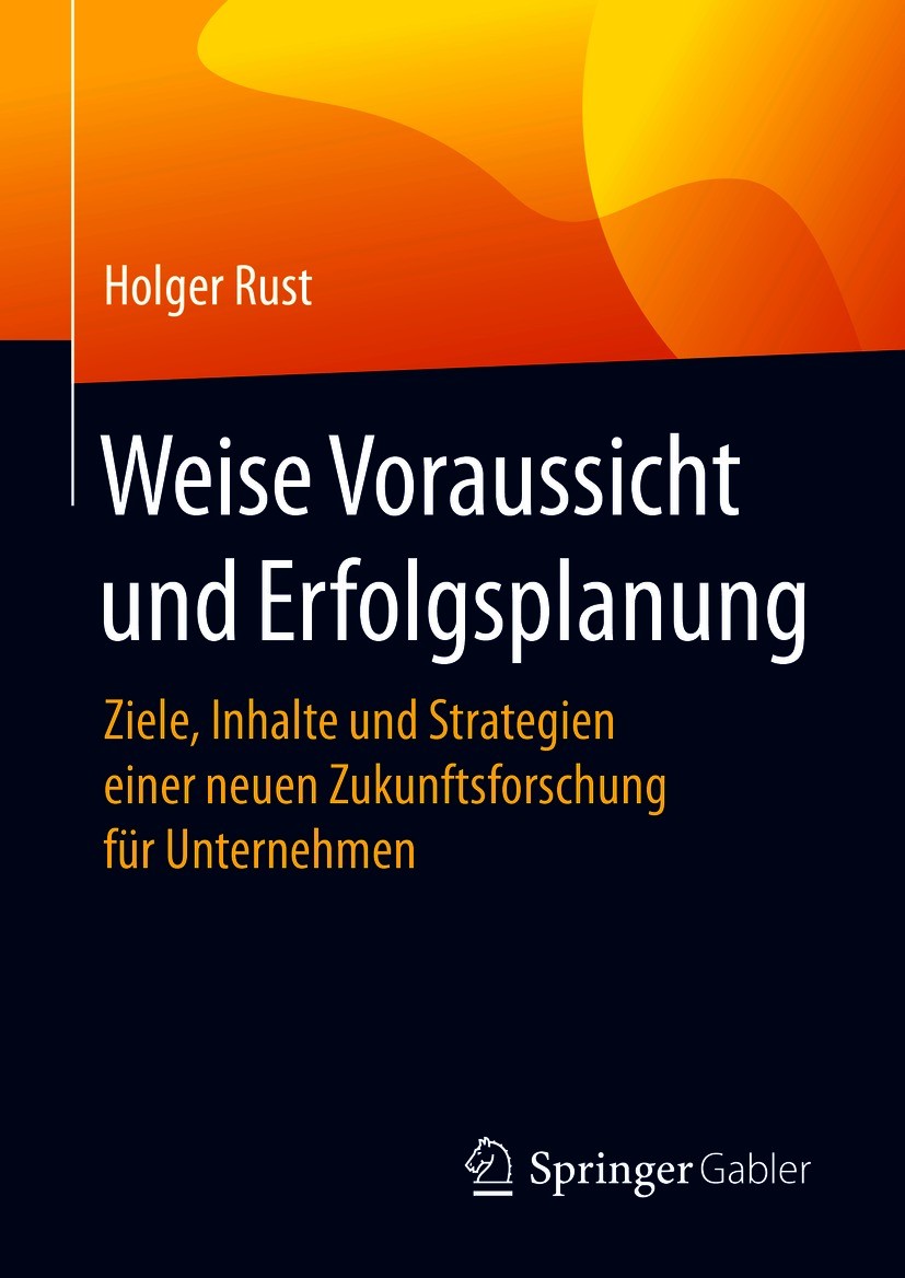 Titlebook: Weise Voraussicht und Erfolgsplanung; Ziele, Inhalte und S Holger Rust Book 2021 Der/die Herausgeber bzw. der/die Autor(en), exklusiv lizen Titlebook: Weise Voraussicht und Erfolgsplanung; Ziele, Inhalte und S Holger Rust Book 2021 Der/die Herausgeber bzw. der/die Autor(en), exklusiv lizen