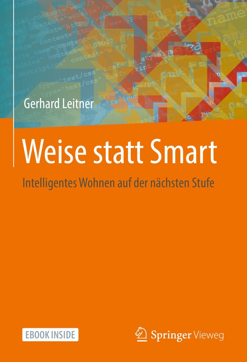 Titlebook: Weise statt Smart; Intelligentes Wohnen Gerhard Leitner Book 2022 Der/die Herausgeber bzw. der/die Autor(en), exklusiv lizenziert durch Spr Titlebook: Weise statt Smart; Intelligentes Wohnen Gerhard Leitner Book 2022 Der/die Herausgeber bzw. der/die Autor(en), exklusiv lizenziert durch Spr