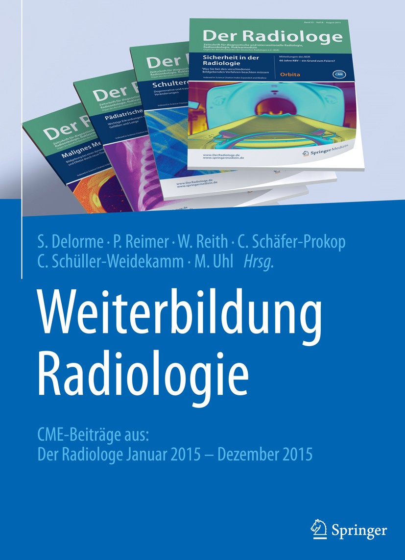Titlebook: Weiterbildung Radiologie; CME-Beiträge aus: De Stefan Delorme (Leitung),Peter Reimer,Markus Uhl Book 2017 Springer-Verlag Berlin Heidelberg Titlebook: Weiterbildung Radiologie; CME-Beiträge aus: De Stefan Delorme (Leitung),Peter Reimer,Markus Uhl Book 2017 Springer-Verlag Berlin Heidelberg
