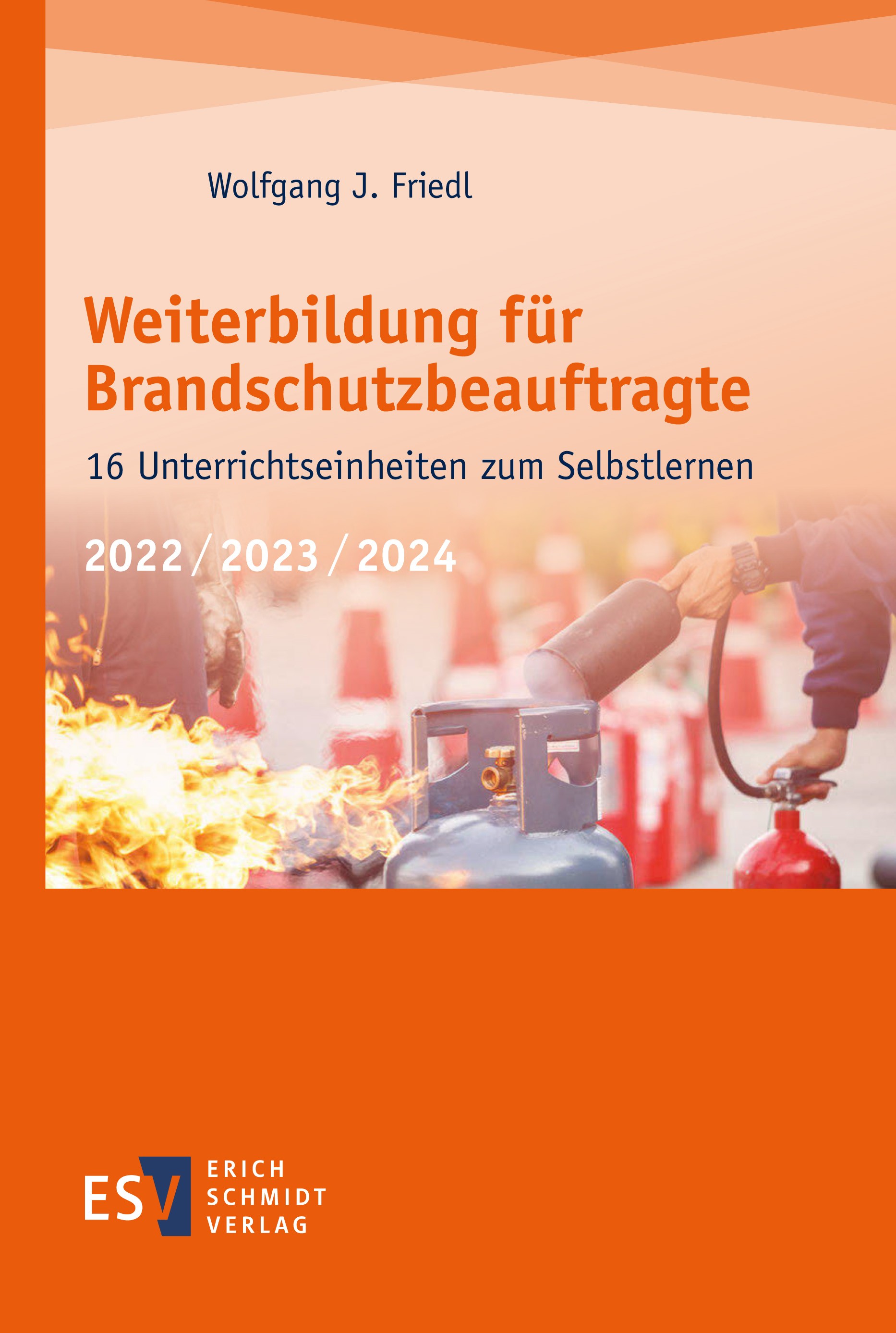 Titlebook: Weiterbildung für Brandschutzbeauftragte; 16 Unterrichtseinhei Wolfgang J. Friedl Book 2022 Erich Schmidt Verlag GmbH & Co. KG 2022 Feuer.E Titlebook: Weiterbildung für Brandschutzbeauftragte; 16 Unterrichtseinhei Wolfgang J. Friedl Book 2022 Erich Schmidt Verlag GmbH & Co. KG 2022 Feuer.E