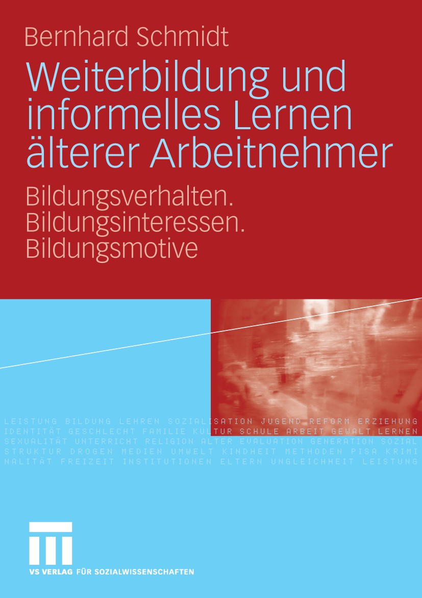 Titlebook: Weiterbildung und informelles Lernen älterer Arbeitnehmer; Bildungsverhalten. B Bernhard Schmidt Book 2009 VS Verlag für Sozialwissenschaft Titlebook: Weiterbildung und informelles Lernen älterer Arbeitnehmer; Bildungsverhalten. B Bernhard Schmidt Book 2009 VS Verlag für Sozialwissenschaft