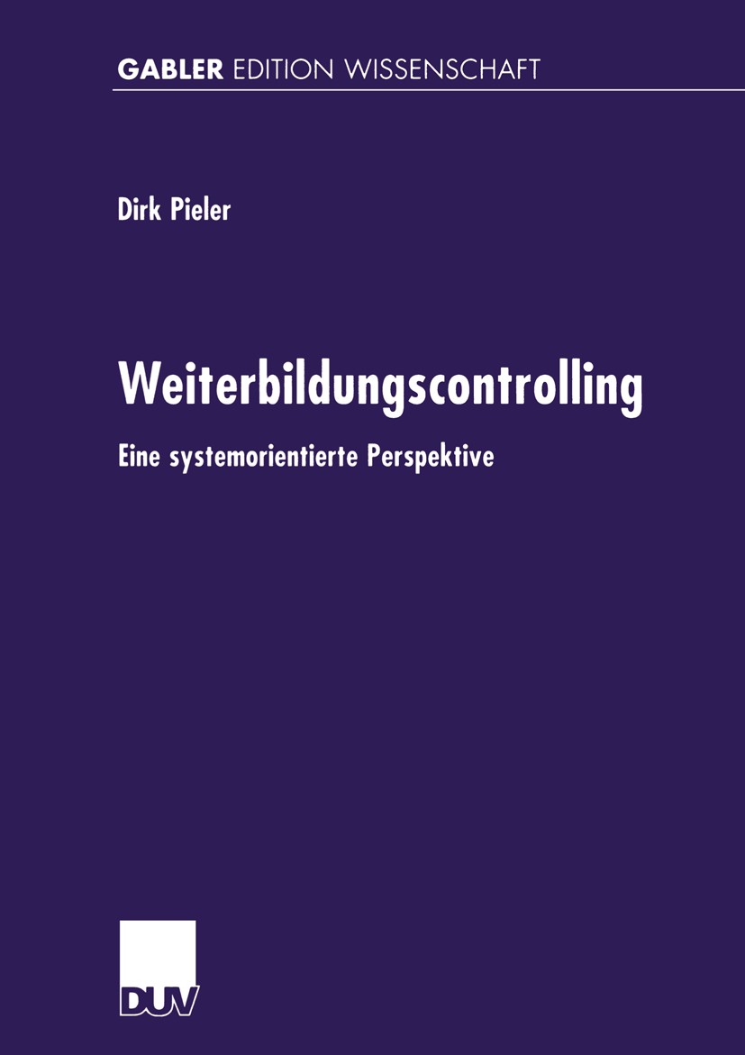 Titlebook: Weiterbildungscontrolling; Eine systemorientier Dirk Pieler Book 2000 Betriebswirtschaftlicher Verlag Dr. Th. Gabler GmbH, Wiesbaden, und D Titlebook: Weiterbildungscontrolling; Eine systemorientier Dirk Pieler Book 2000 Betriebswirtschaftlicher Verlag Dr. Th. Gabler GmbH, Wiesbaden, und D