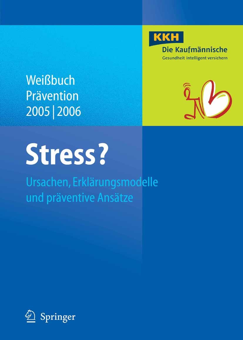 Titlebook: Stress?; Ursachen, Erklärungs KKH Kaufmännische Krankenkasse Book 2006 Springer-Verlag Berlin Heidelberg 2006 Gesundheit.Prävention.Psychol Titlebook: Stress?; Ursachen, Erklärungs KKH Kaufmännische Krankenkasse Book 2006 Springer-Verlag Berlin Heidelberg 2006 Gesundheit.Prävention.Psychol