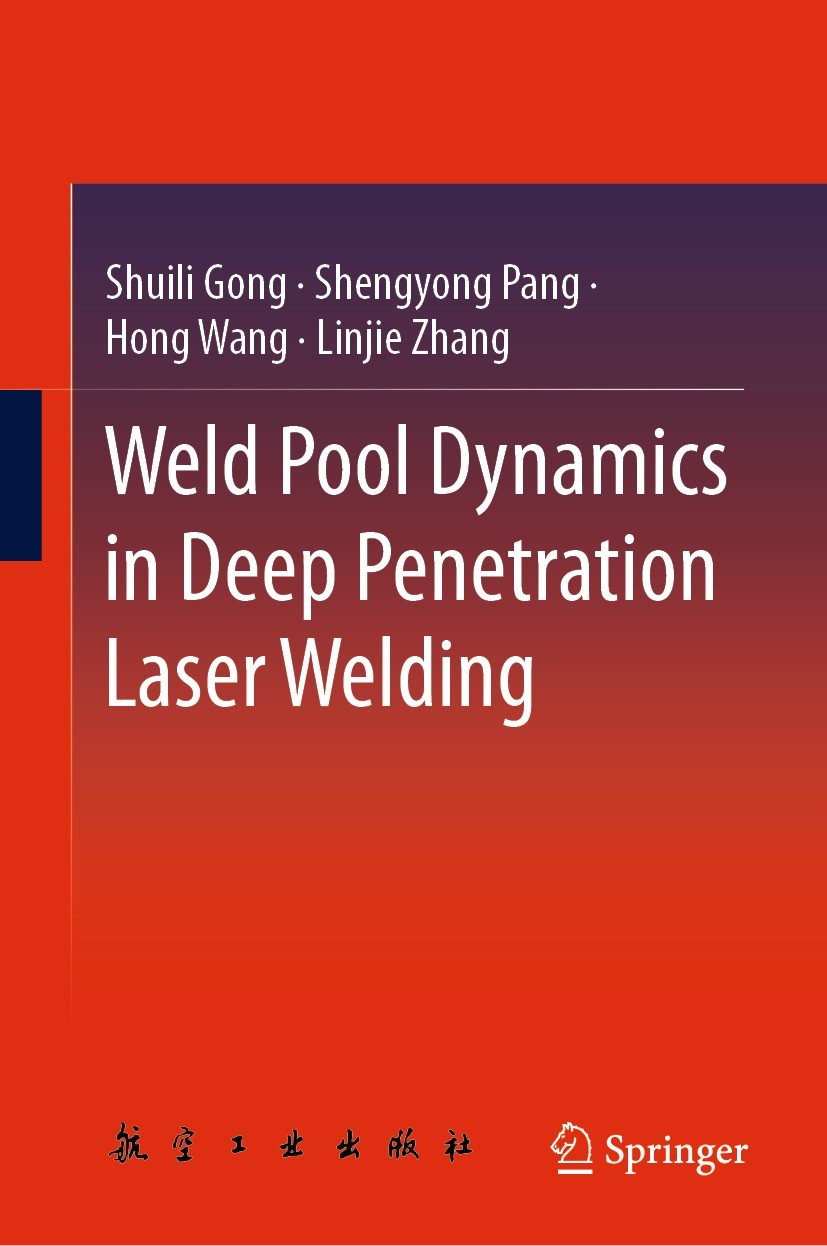 Titlebook: Weld Pool Dynamics in Deep Penetration Laser Welding; Shuili Gong,Shengyong Pang,Linjie Zhang Book 2021 China Aviation Publishing & Media Titlebook: Weld Pool Dynamics in Deep Penetration Laser Welding; Shuili Gong,Shengyong Pang,Linjie Zhang Book 2021 China Aviation Publishing & Media