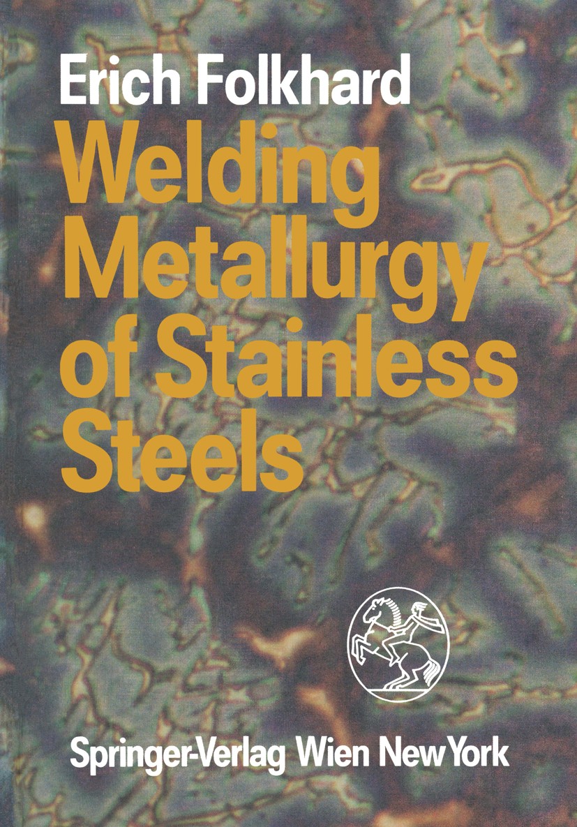Titlebook: Welding Metallurgy of Stainless Steels; Erich Folkhard Book 1988 Springer-Verlag/Wien 1988 Metall.corrosion.crystal.metal.welding Titlebook: Welding Metallurgy of Stainless Steels; Erich Folkhard Book 1988 Springer-Verlag/Wien 1988 Metall.corrosion.crystal.metal.welding