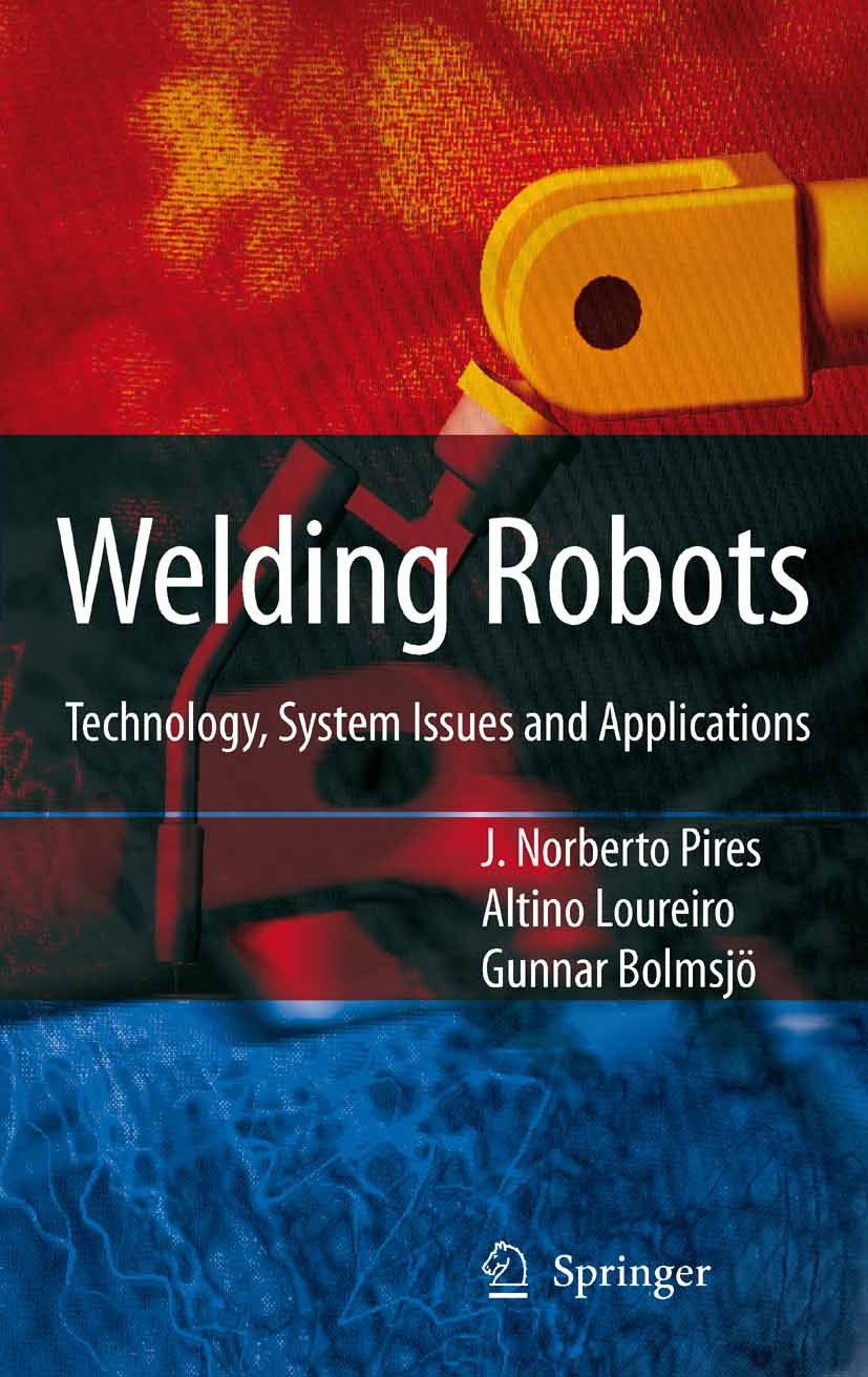 Titlebook: Welding Robots; Technology, System I J. Norberto Pires,Altino Loureiro,Gunnar Bölmsjo Book 2006 Springer-Verlag London 2006 Distributed sof Titlebook: Welding Robots; Technology, System I J. Norberto Pires,Altino Loureiro,Gunnar Bölmsjo Book 2006 Springer-Verlag London 2006 Distributed sof