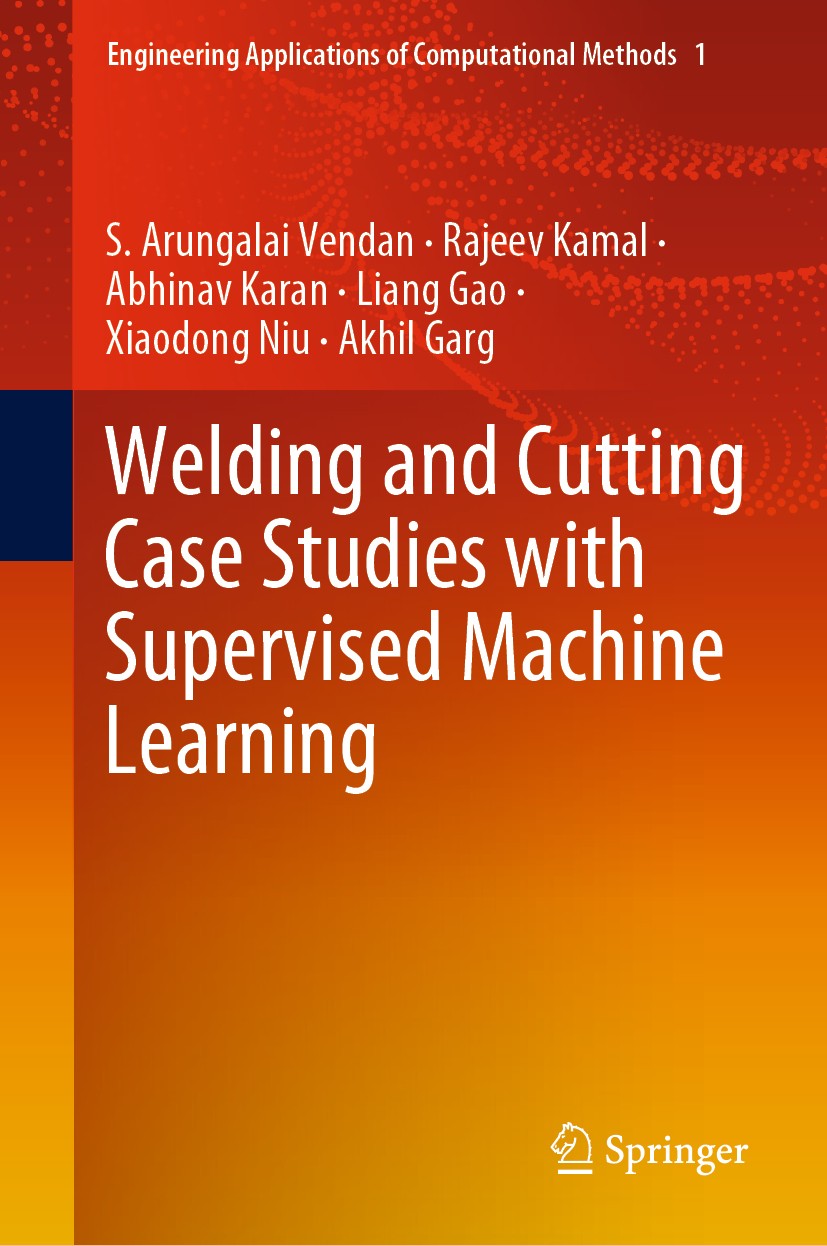 Titlebook: Welding and Cutting Case Studies with Supervised Machine Learning; S. Arungalai Vendan,Rajeev Kamal,Akhil Garg Book 2020 Springer Nature S Titlebook: Welding and Cutting Case Studies with Supervised Machine Learning; S. Arungalai Vendan,Rajeev Kamal,Akhil Garg Book 2020 Springer Nature S