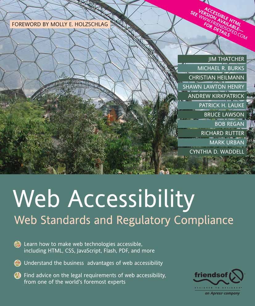 Titlebook: Web Accessibility; Web Standards and Re Jim Thatcher,Michael R. Burks,Cynthia D. Waddell Book 2006 The Author(s) 2006 Accessibility.Adobe F Titlebook: Web Accessibility; Web Standards and Re Jim Thatcher,Michael R. Burks,Cynthia D. Waddell Book 2006 The Author(s) 2006 Accessibility.Adobe F