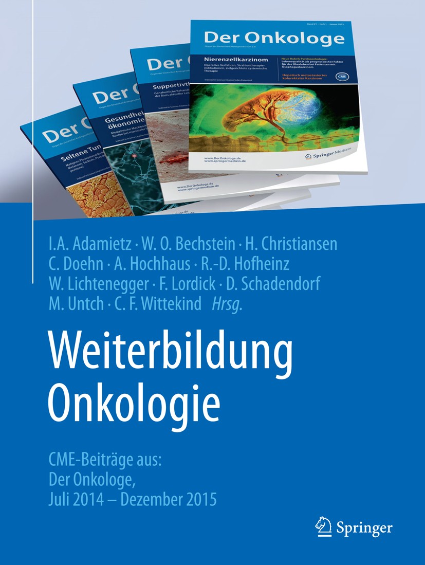 Titlebook: Weiterbildung Onkologie; CME-Beiträge aus: De Irenäus A. Adamietz,Wolf O. Bechstein,Christian Wi Book 2016 Springer-Verlag Berlin Heidelber Titlebook: Weiterbildung Onkologie; CME-Beiträge aus: De Irenäus A. Adamietz,Wolf O. Bechstein,Christian Wi Book 2016 Springer-Verlag Berlin Heidelber