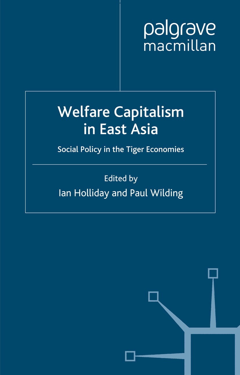 Titlebook: Welfare Capitalism in East Asia; Social Policy in the Ian Holliday (Professor of Policy Studies),Paul Wi Book 2003 Palgrave Macmillan, a di Titlebook: Welfare Capitalism in East Asia; Social Policy in the Ian Holliday (Professor of Policy Studies),Paul Wi Book 2003 Palgrave Macmillan, a di