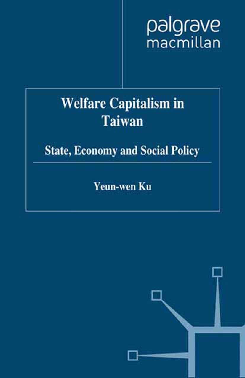 Titlebook: Welfare Capitalism in Taiwan; State, Economy and S Yeun-wen Ku Book 1997 Palgrave Macmillan, a division of Macmillan Publishers Limited 199 Titlebook: Welfare Capitalism in Taiwan; State, Economy and S Yeun-wen Ku Book 1997 Palgrave Macmillan, a division of Macmillan Publishers Limited 199