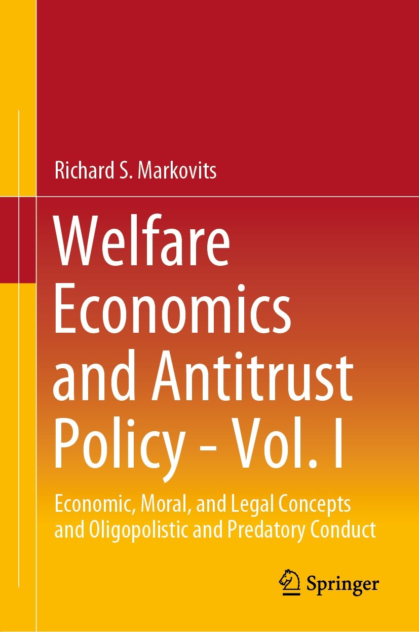 Titlebook: Welfare Economics and Antitrust Policy - Vol. I; Economic, Moral, and Richard S. Markovits Textbook 2021 The Editor(s) (if applicable) and Titlebook: Welfare Economics and Antitrust Policy - Vol. I; Economic, Moral, and Richard S. Markovits Textbook 2021 The Editor(s) (if applicable) and