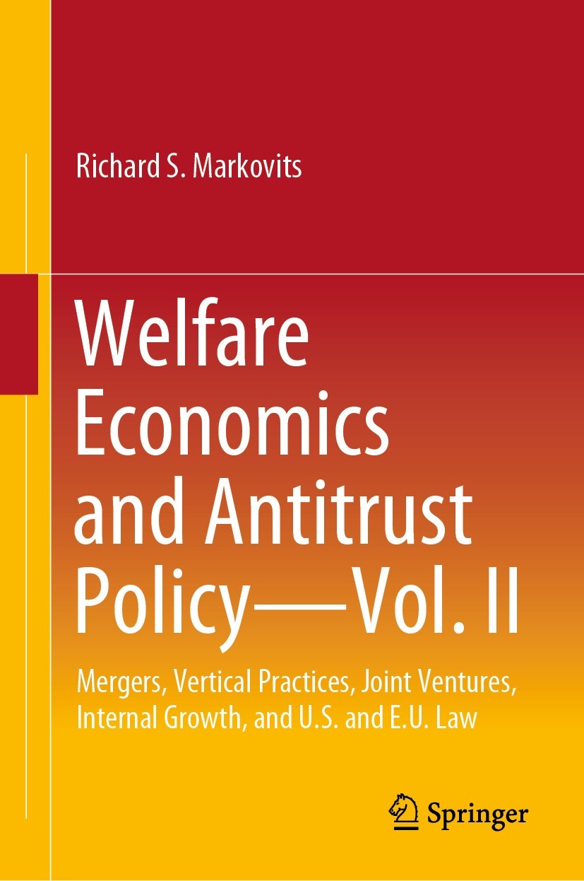 Titlebook: Welfare Economics and Antitrust Policy — Vol. II; Mergers, Vertical Pr Richard S. Markovits Textbook 2022 The Editor(s) (if applicable) and Titlebook: Welfare Economics and Antitrust Policy — Vol. II; Mergers, Vertical Pr Richard S. Markovits Textbook 2022 The Editor(s) (if applicable) and
