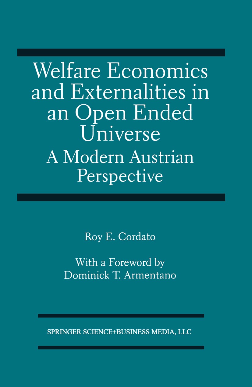 Titlebook: Welfare Economics and Externalities In An Open Ended Universe; A Modern Austrian Pe Roy E. Cordato Book 1992 Springer Science+Business Medi Titlebook: Welfare Economics and Externalities In An Open Ended Universe; A Modern Austrian Pe Roy E. Cordato Book 1992 Springer Science+Business Medi