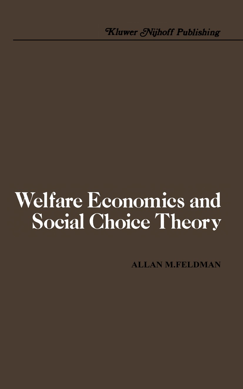 Titlebook: Welfare Economics and Social Choice Theory; Allan M. Feldman Book 19801st edition Springer Science+Business Media Dordrecht 1980 Welfare.W Titlebook: Welfare Economics and Social Choice Theory; Allan M. Feldman Book 19801st edition Springer Science+Business Media Dordrecht 1980 Welfare.W
