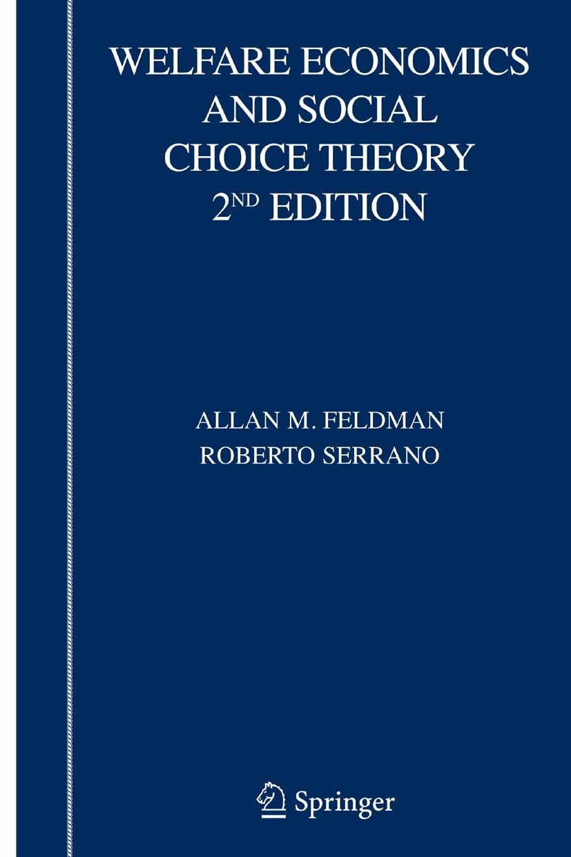 Titlebook: Welfare Economics and Social Choice Theory; Allan M. Feldman,Roberto Serrano Book 2006Latest edition Springer-Verlag US 2006 Welfare.Welfa Titlebook: Welfare Economics and Social Choice Theory; Allan M. Feldman,Roberto Serrano Book 2006Latest edition Springer-Verlag US 2006 Welfare.Welfa