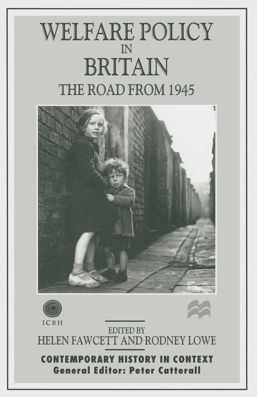 Titlebook: Welfare Policy in Britain; The Road from 1945 Helen Fawcett (Jean Monnet Fellow and Lecturer in Book 1999 Palgrave Macmillan, a division o Titlebook: Welfare Policy in Britain; The Road from 1945 Helen Fawcett (Jean Monnet Fellow and Lecturer in Book 1999 Palgrave Macmillan, a division o