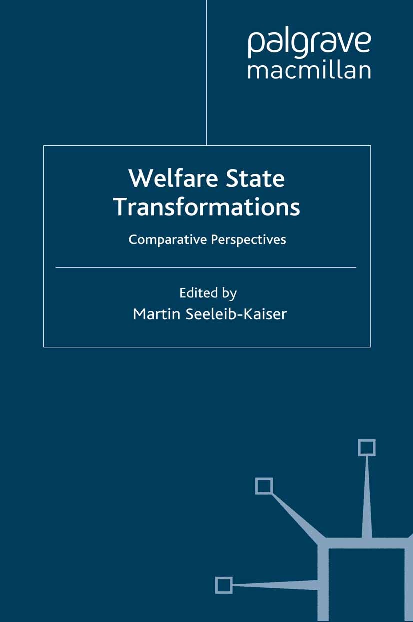Titlebook: Welfare State Transformations; Comparative Perspect Martin Seeleib-Kaiser Book 2008 Palgrave Macmillan, a division of Macmillan Publishers Titlebook: Welfare State Transformations; Comparative Perspect Martin Seeleib-Kaiser Book 2008 Palgrave Macmillan, a division of Macmillan Publishers