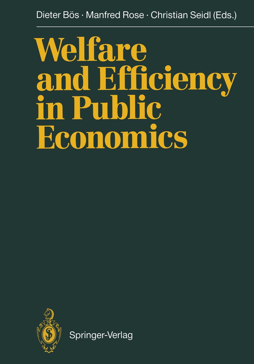 Titlebook: Welfare and Efficiency in Public Economics; Dieter Bös,Manfred Rose,Christian Seidl Conference proceedings 1988 Springer-Verlag Berlin · H Titlebook: Welfare and Efficiency in Public Economics; Dieter Bös,Manfred Rose,Christian Seidl Conference proceedings 1988 Springer-Verlag Berlin · H