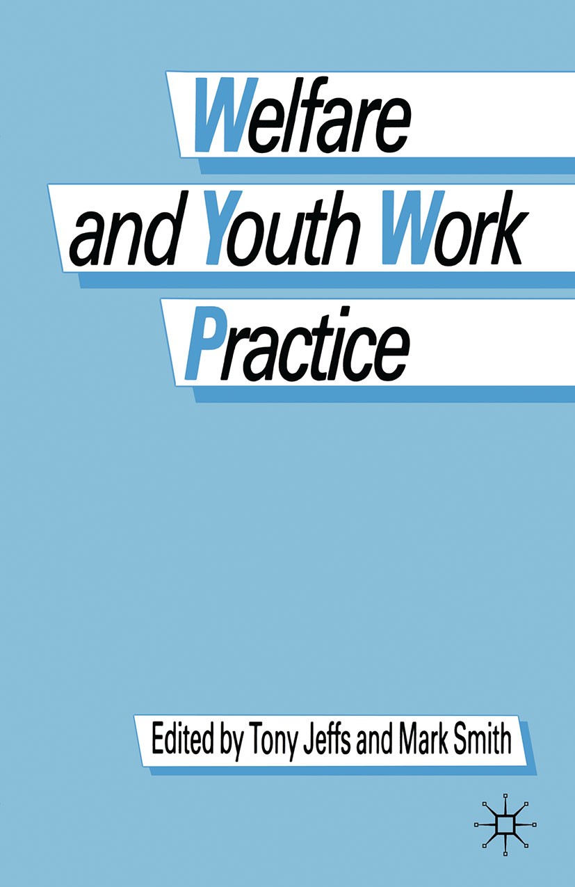 Titlebook: Welfare and Youth Work Practice; Tony Jeffs,Mark Smith Textbook 1988Latest edition Macmillan Publishers Limited 1988 attention.autonomy.ec Titlebook: Welfare and Youth Work Practice; Tony Jeffs,Mark Smith Textbook 1988Latest edition Macmillan Publishers Limited 1988 attention.autonomy.ec