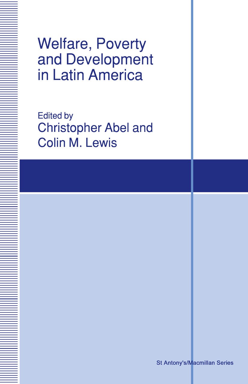 Titlebook: Welfare, Poverty and Development in Latin America; Christopher Abel (Lecturer in Latin American Histo Book 1993 Palgrave Macmillan, a divi Titlebook: Welfare, Poverty and Development in Latin America; Christopher Abel (Lecturer in Latin American Histo Book 1993 Palgrave Macmillan, a divi