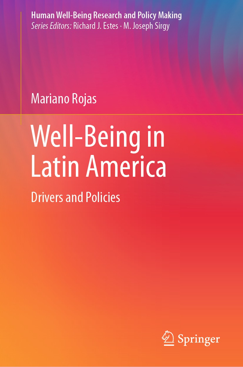 Titlebook: Well-Being in Latin America; Drivers and Policies Mariano Rojas Book 2020 Springer Nature Switzerland AG 2020 High Well-Being Levels in Lat Titlebook: Well-Being in Latin America; Drivers and Policies Mariano Rojas Book 2020 Springer Nature Switzerland AG 2020 High Well-Being Levels in Lat