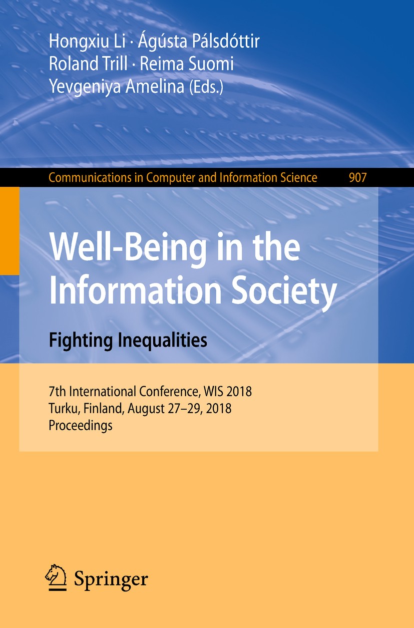Titlebook: Well-Being in the Information Society. Fighting Inequalities; 7th International Co Hongxiu Li,Ágústa Pálsdóttir,Yevgeniya Amelina Conferenc Titlebook: Well-Being in the Information Society. Fighting Inequalities; 7th International Co Hongxiu Li,Ágústa Pálsdóttir,Yevgeniya Amelina Conferenc