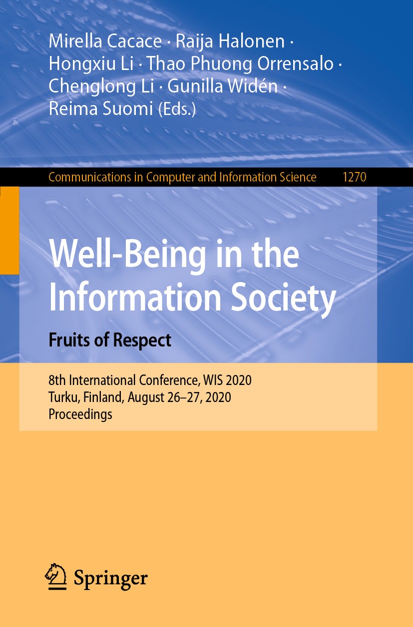 Titlebook: Well-Being in the Information Society. Fruits of Respect; 8th International Co Mirella Cacace,Raija Halonen,Reima Suomi Conference proceedi Titlebook: Well-Being in the Information Society. Fruits of Respect; 8th International Co Mirella Cacace,Raija Halonen,Reima Suomi Conference proceedi