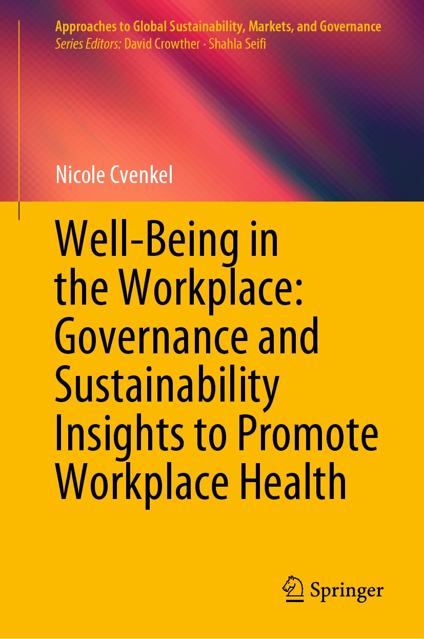 Titlebook: Well-Being in the Workplace: Governance and Sustainability Insights to Promote Workplace Health; Nicole Cvenkel Book 2020 The Editor(s) (i Titlebook: Well-Being in the Workplace: Governance and Sustainability Insights to Promote Workplace Health; Nicole Cvenkel Book 2020 The Editor(s) (i