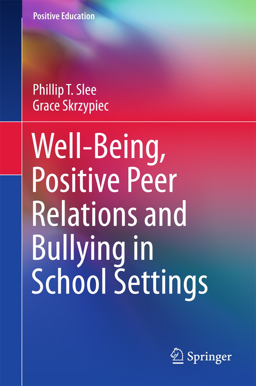 Titlebook: Well-Being, Positive Peer Relations and Bullying in School Settings; Phillip T. Slee,Grace Skrzypiec Book 2016 Springer International Publ Titlebook: Well-Being, Positive Peer Relations and Bullying in School Settings; Phillip T. Slee,Grace Skrzypiec Book 2016 Springer International Publ