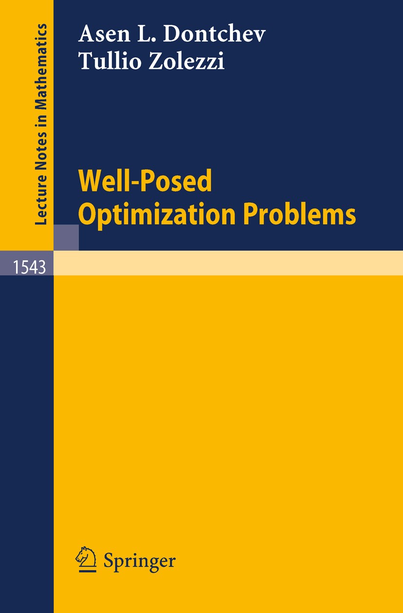 Titlebook: Well-Posed Optimization Problems; Asen L. Dontchev,Tullio Zolezzi Book 1993 Springer-Verlag Berlin Heidelberg 1993 Mathematical Programmin Titlebook: Well-Posed Optimization Problems; Asen L. Dontchev,Tullio Zolezzi Book 1993 Springer-Verlag Berlin Heidelberg 1993 Mathematical Programmin