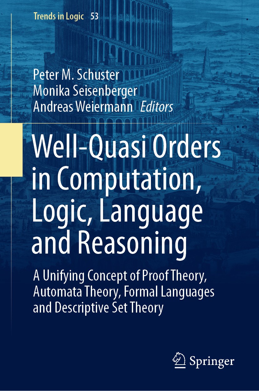 Titlebook: Well-Quasi Orders in Computation, Logic, Language and Reasoning; A Unifying Concept o Peter M. Schuster,Monika Seisenberger,Andreas Weie Bo Titlebook: Well-Quasi Orders in Computation, Logic, Language and Reasoning; A Unifying Concept o Peter M. Schuster,Monika Seisenberger,Andreas Weie Bo