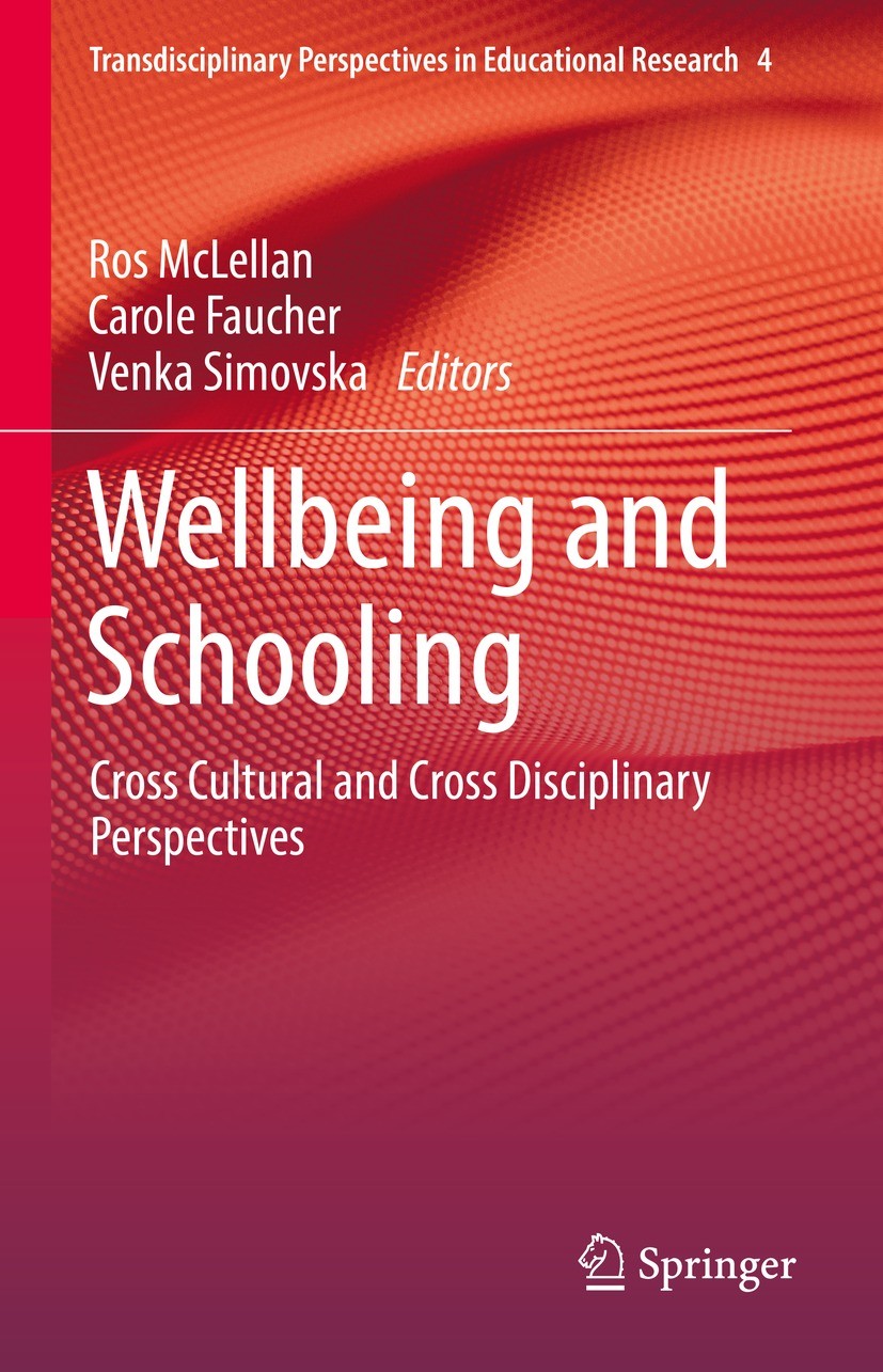 Titlebook: Wellbeing and Schooling; Cross Cultural and C Ros McLellan,Carole Faucher,Venka Simovska Book 2022 The Editor(s) (if applicable) and The Au Titlebook: Wellbeing and Schooling; Cross Cultural and C Ros McLellan,Carole Faucher,Venka Simovska Book 2022 The Editor(s) (if applicable) and The Au