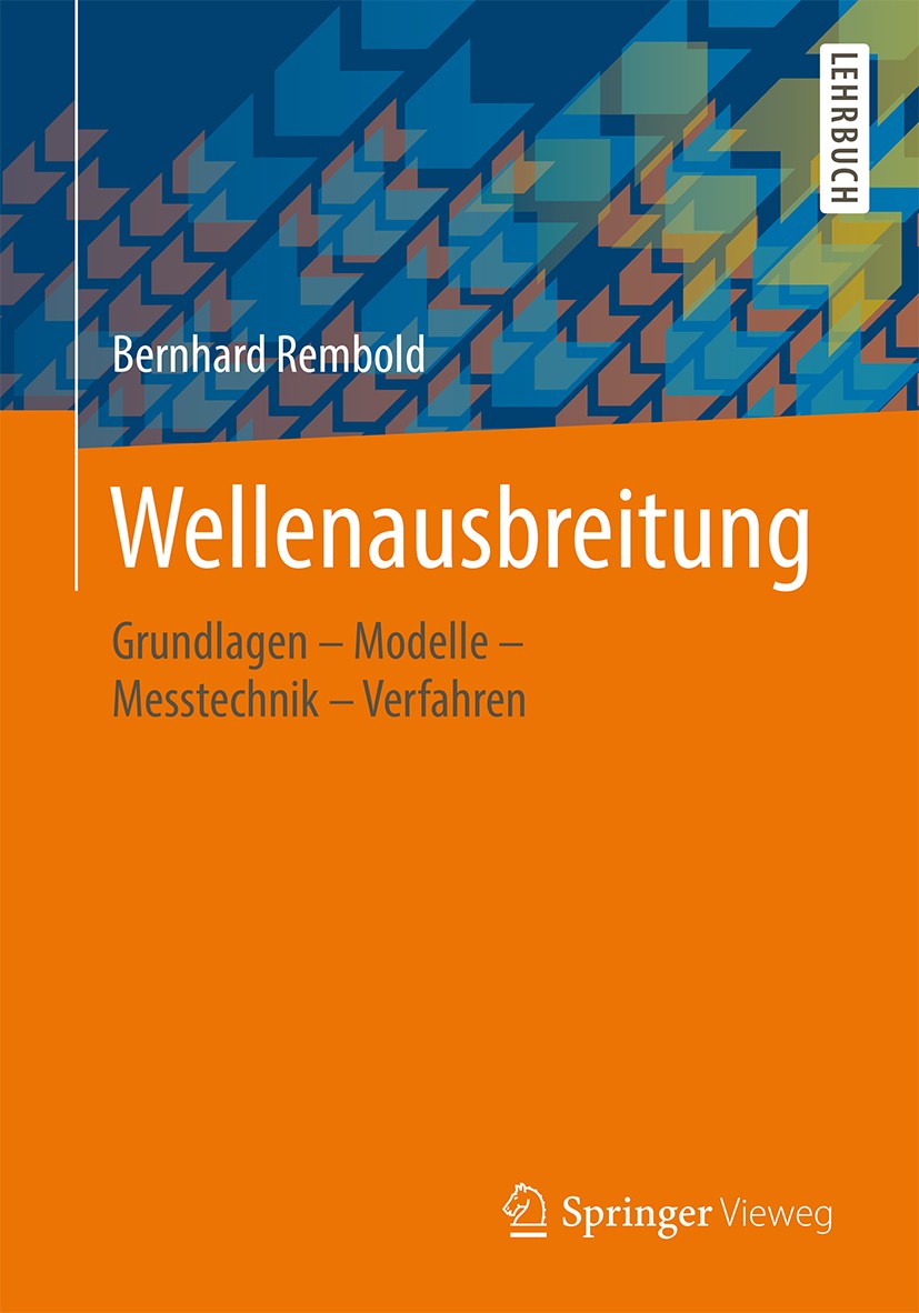 Titlebook: Wellenausbreitung; Grundlagen – Modelle Bernhard Rembold Textbook 20151st edition Springer Fachmedien Wiesbaden 2015 Antenne.Beugung.Elektr Titlebook: Wellenausbreitung; Grundlagen – Modelle Bernhard Rembold Textbook 20151st edition Springer Fachmedien Wiesbaden 2015 Antenne.Beugung.Elektr