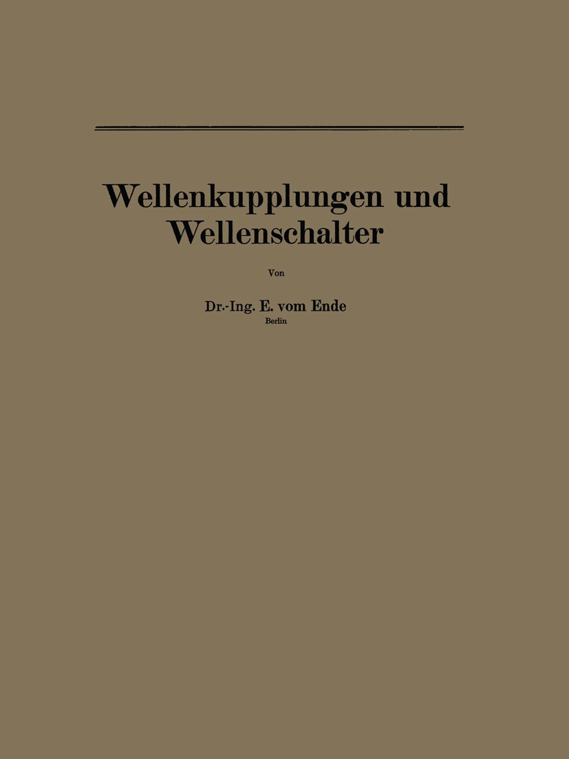 Titlebook: Wellenkupplungen und Wellenschalter; E. Ende Book 1931 Springer-Verlag Berlin Heidelberg 1931 Feder.Reibung.Triebwerk Titlebook: Wellenkupplungen und Wellenschalter; E. Ende Book 1931 Springer-Verlag Berlin Heidelberg 1931 Feder.Reibung.Triebwerk